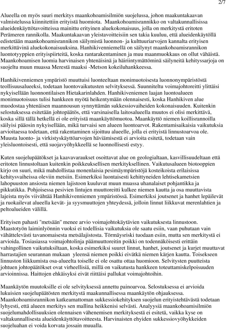 Maakuntakaavan yleistavoitteisiin sen takia kuuluu, että alueidenkäytöllä edistetään maankohoamisrannikon säilymistä luonnon- ja kulttuuriarvojen kannalta erityisen merkittävinä aluekokonaisuuksina.