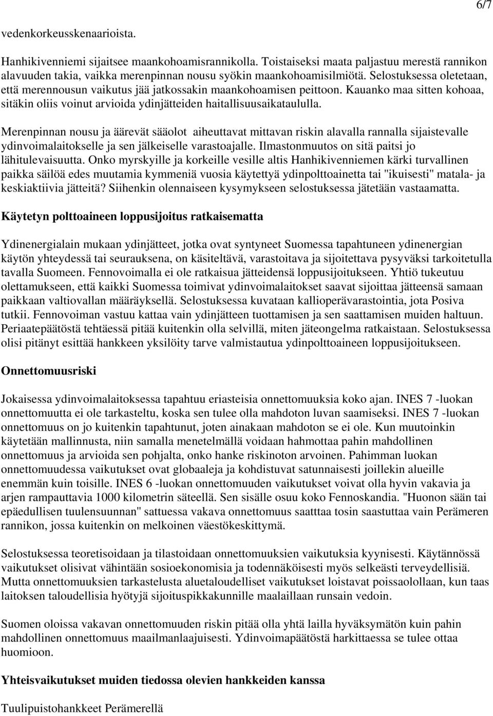 Merenpinnan nousu ja äärevät sääolot aiheuttavat mittavan riskin alavalla rannalla sijaistevalle ydinvoimalaitokselle ja sen jälkeiselle varastoajalle.