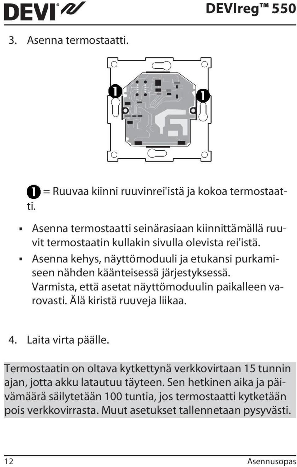 Asenna kehys, näyttömoduuli ja etukansi purkamiseen nähden käänteisessä järjestyksessä. Varmista, että asetat näyttömoduulin paikalleen varovasti.