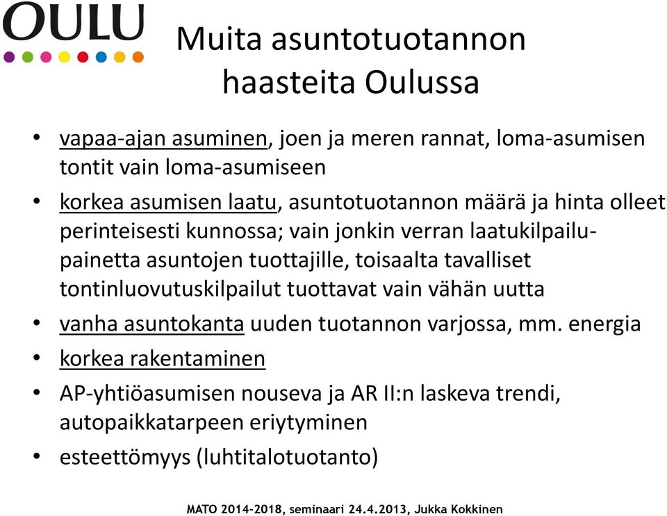 tuottajille, toisaalta tavalliset tontinluovutuskilpailut tuottavat vain vähän uutta vanha asuntokanta uuden tuotannon varjossa, mm.