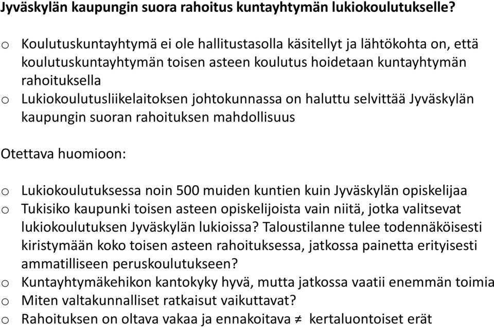 johtokunnassa on haluttu selvittää Jyväskylän kaupungin suoran rahoituksen mahdollisuus Otettava huomioon: o Lukiokoulutuksessa noin 500 muiden kuntien kuin Jyväskylän opiskelijaa o Tukisiko kaupunki