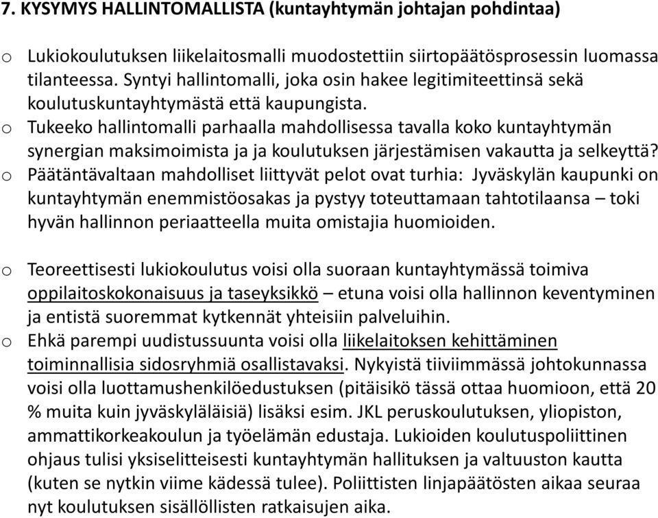 o Tukeeko hallintomalli parhaalla mahdollisessa tavalla koko kuntayhtymän synergian maksimoimista ja ja koulutuksen järjestämisen vakautta ja selkeyttä?