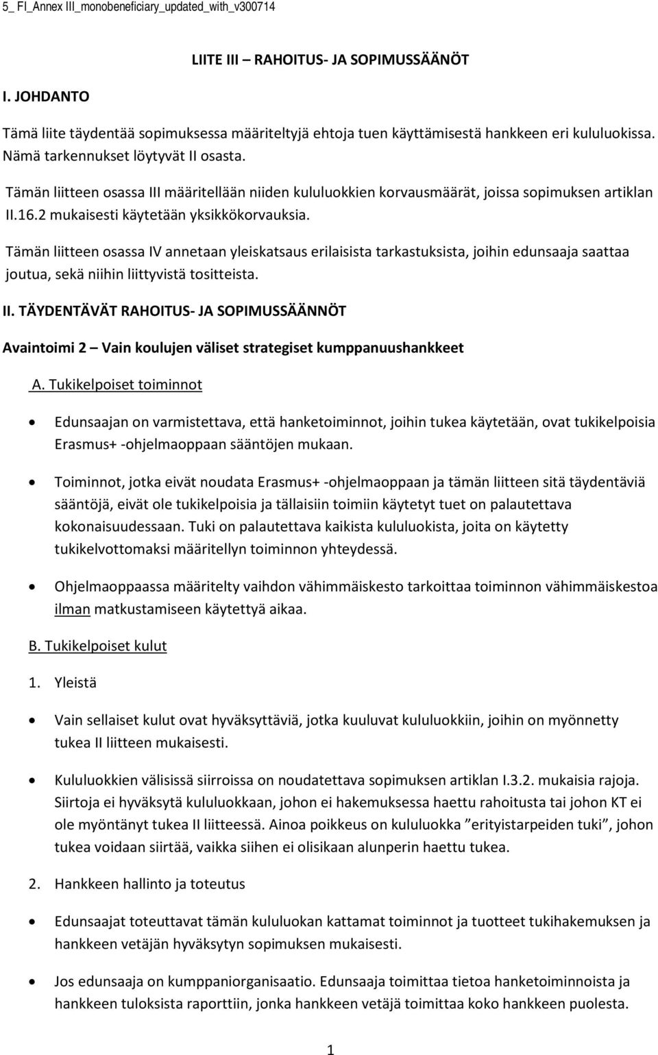 Tämän liitteen sassa IV annetaan yleiskatsaus erilaisista tarkastuksista, jihin edunsaaja saattaa jutua, sekä niihin liittyvistä tsitteista. II.