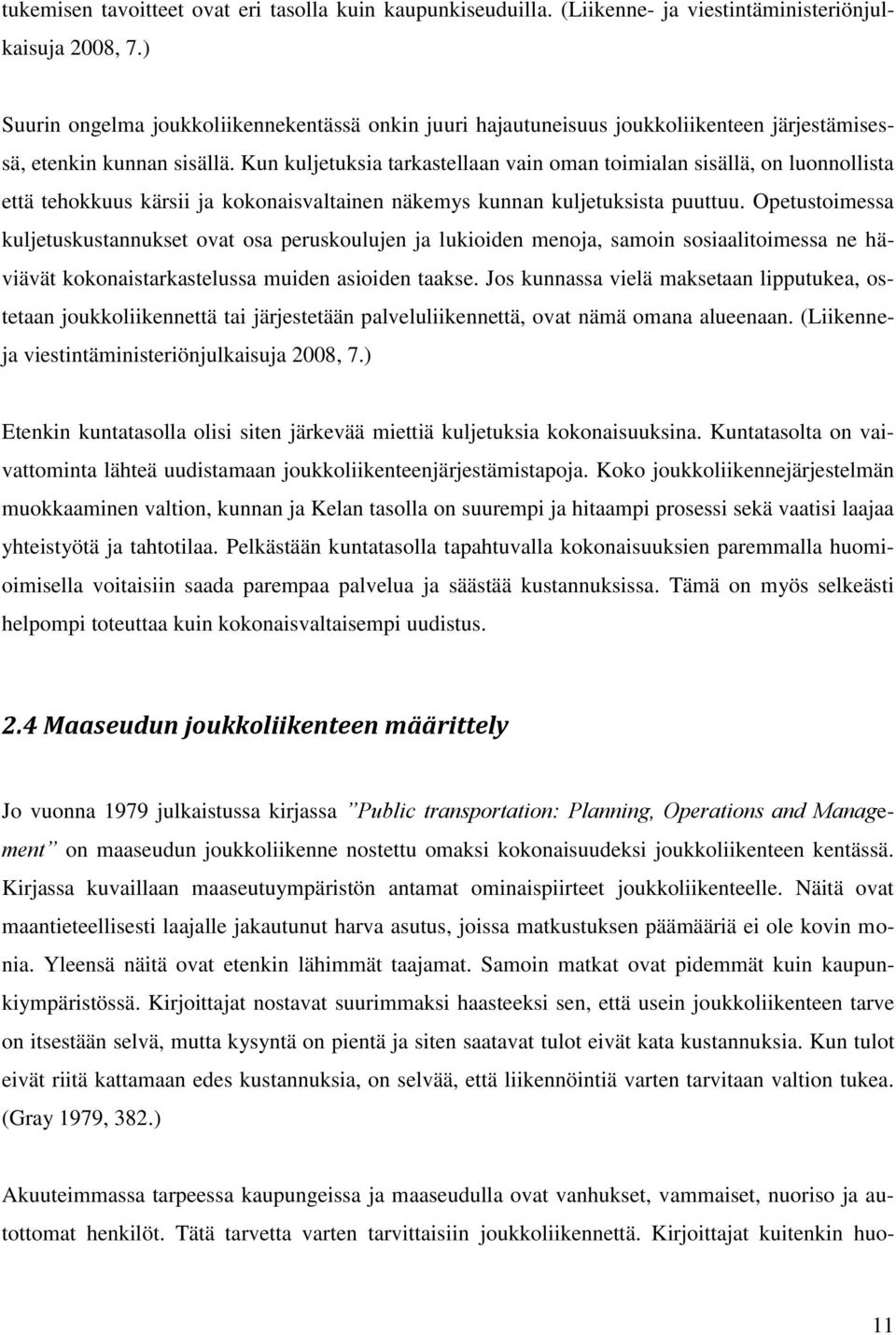 Kun kuljetuksia tarkastellaan vain oman toimialan sisällä, on luonnollista että tehokkuus kärsii ja kokonaisvaltainen näkemys kunnan kuljetuksista puuttuu.