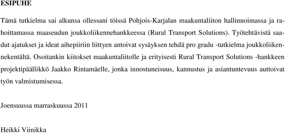 Työtehtävistä saadut ajatukset ja ideat aihepiiriin liittyen antoivat sysäyksen tehdä pro gradu -tutkielma joukkoliikennekentältä.