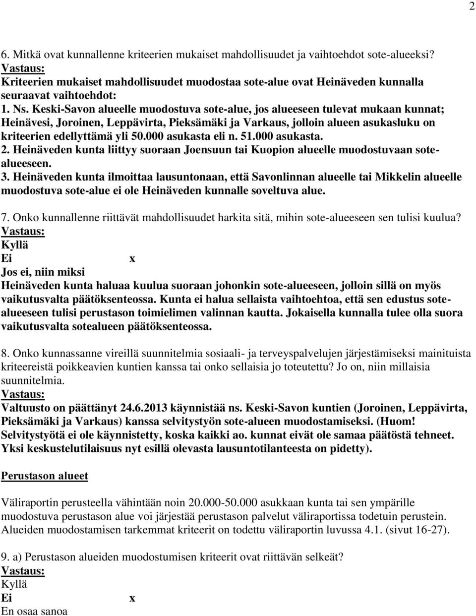 000 asukasta eli n. 51.000 asukasta. 2. Heinäveden kunta liittyy suoraan Joensuun tai Kuopion alueelle muodostuvaan sotealueeseen. 3.