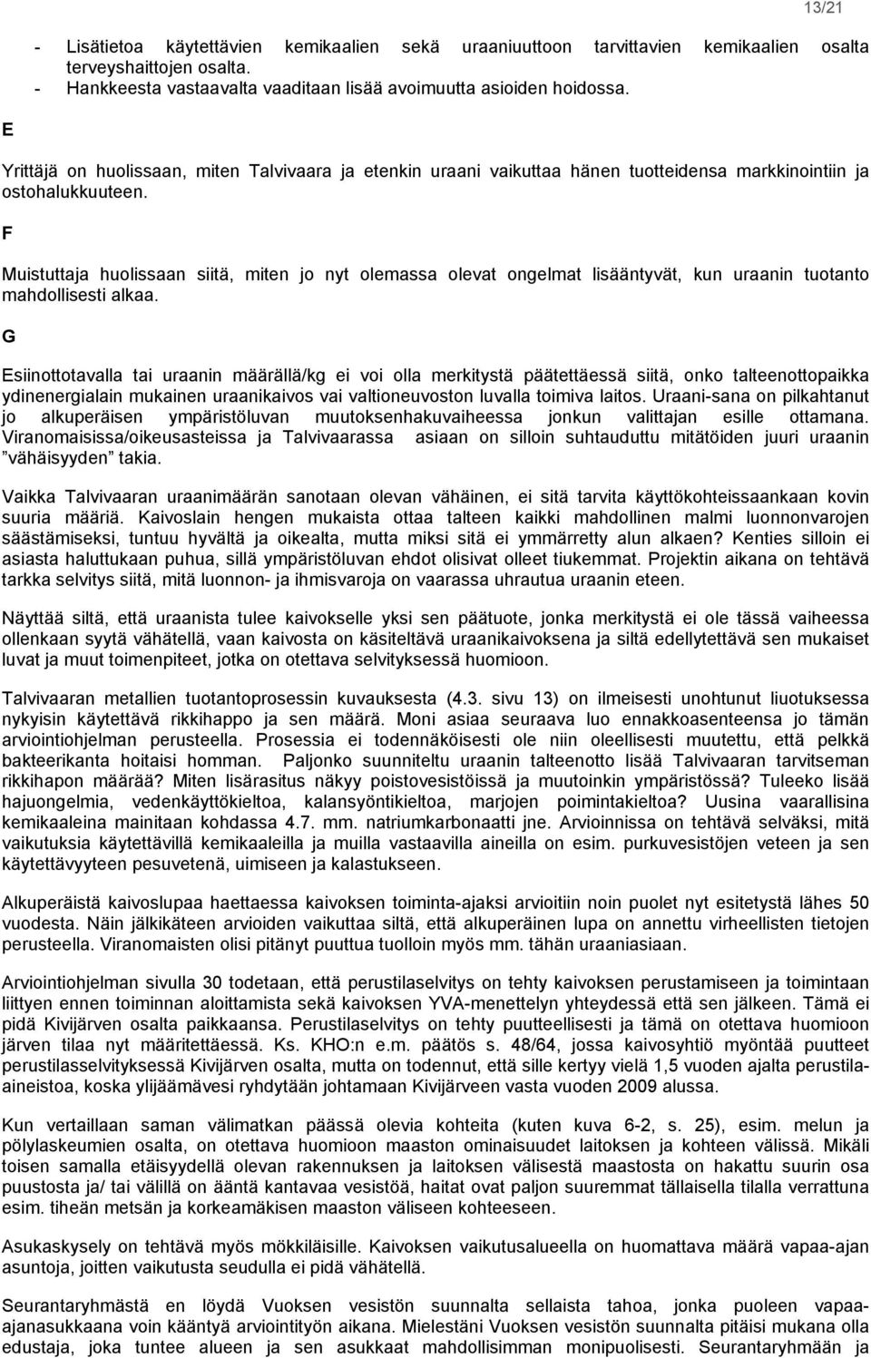 F Muistuttaja huolissaan siitä, miten jo nyt olemassa olevat ongelmat lisääntyvät, kun uraanin tuotanto mahdollisesti alkaa.