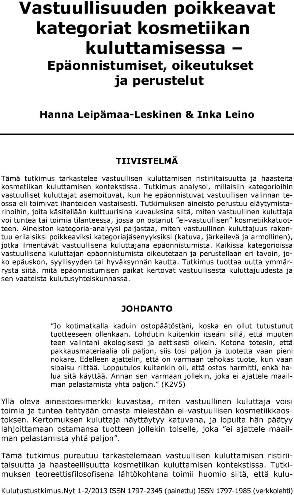 Tutkimus analysoi, millaisiin kategorioihin vastuulliset kuluttajat asemoituvat, kun he epäonnistuvat vastuullisen valinnan teossa eli toimivat ihanteiden vastaisesti.