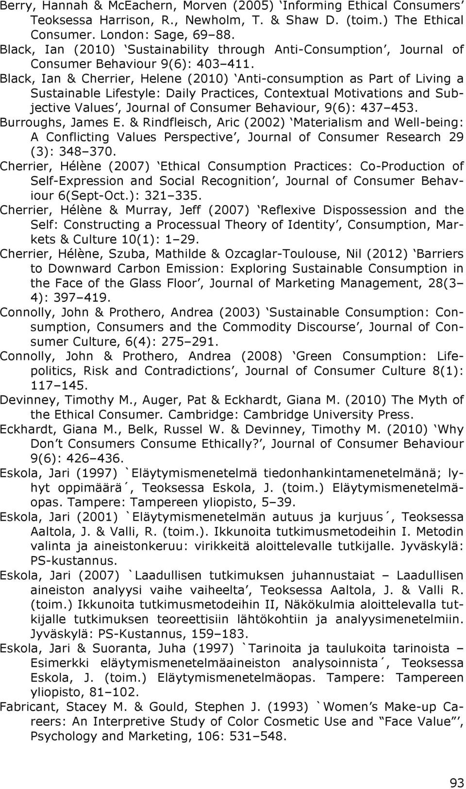 Black, Ian & Cherrier, Helene (2010) Anti-consumption as Part of Living a Sustainable Lifestyle: Daily Practices, Contextual Motivations and Subjective Values, Journal of Consumer Behaviour, 9(6):