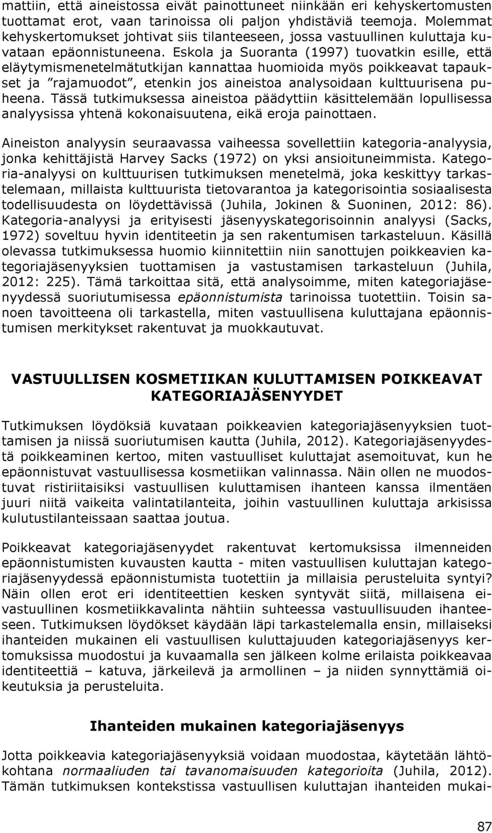 Eskola ja Suoranta (1997) tuovatkin esille, että eläytymismenetelmätutkijan kannattaa huomioida myös poikkeavat tapaukset ja rajamuodot, etenkin jos aineistoa analysoidaan kulttuurisena puheena.