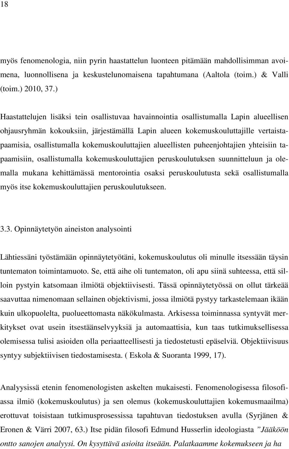 kokemuskouluttajien alueellisten puheenjohtajien yhteisiin tapaamisiin, osallistumalla kokemuskouluttajien peruskoulutuksen suunnitteluun ja olemalla mukana kehittämässä mentorointia osaksi