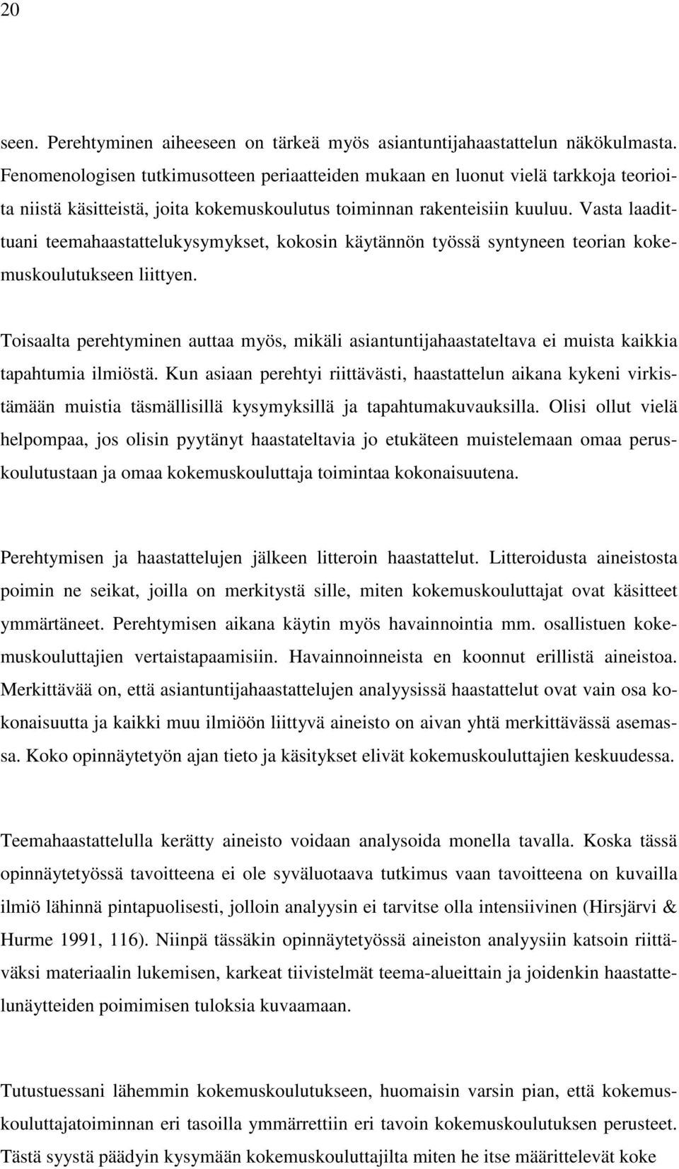 Vasta laadittuani teemahaastattelukysymykset, kokosin käytännön työssä syntyneen teorian kokemuskoulutukseen liittyen.