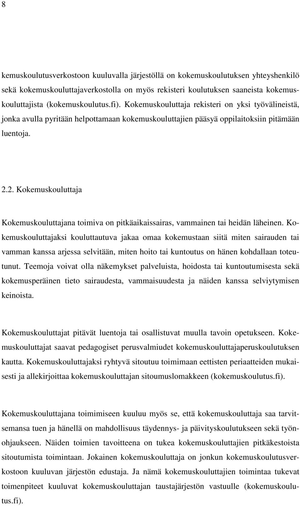 2. Kokemuskouluttaja Kokemuskouluttajana toimiva on pitkäaikaissairas, vammainen tai heidän läheinen.