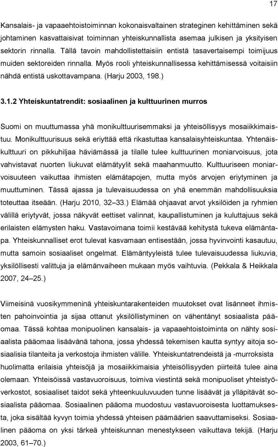 ) 3.1.2 Yhteiskuntatrendit: sosiaalinen ja kulttuurinen murros Suomi on muuttumassa yhä monikulttuurisemmaksi ja yhteisöllisyys mosaiikkimaistuu.