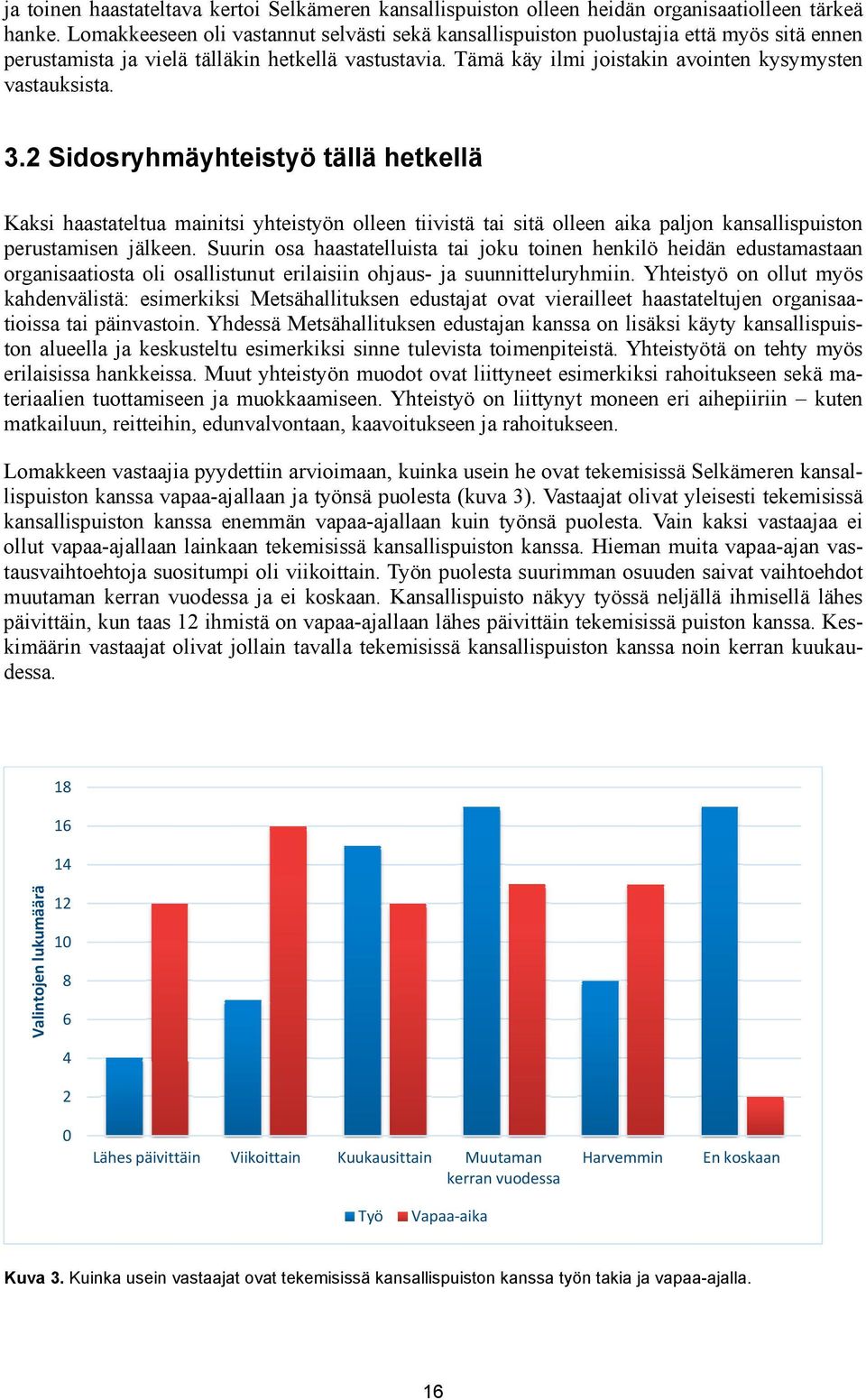 Tämä käy ilmi joistakin avointen kysymysten vastauksista. 3.