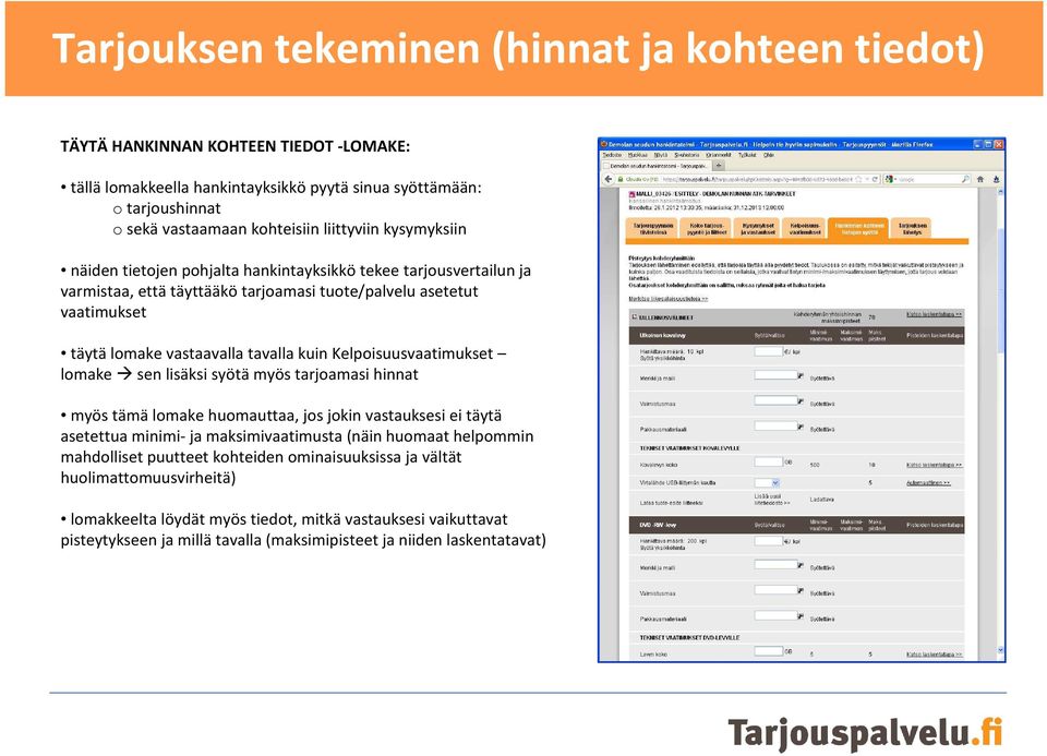 Kelpoisuusvaatimukset lomake sen lisäksi syötä myös tarjoamasi hinnat myös tämä lomake huomauttaa, jos jokin vastauksesi ei täytä asetettua minimi-ja maksimivaatimusta (näin huomaat helpommin