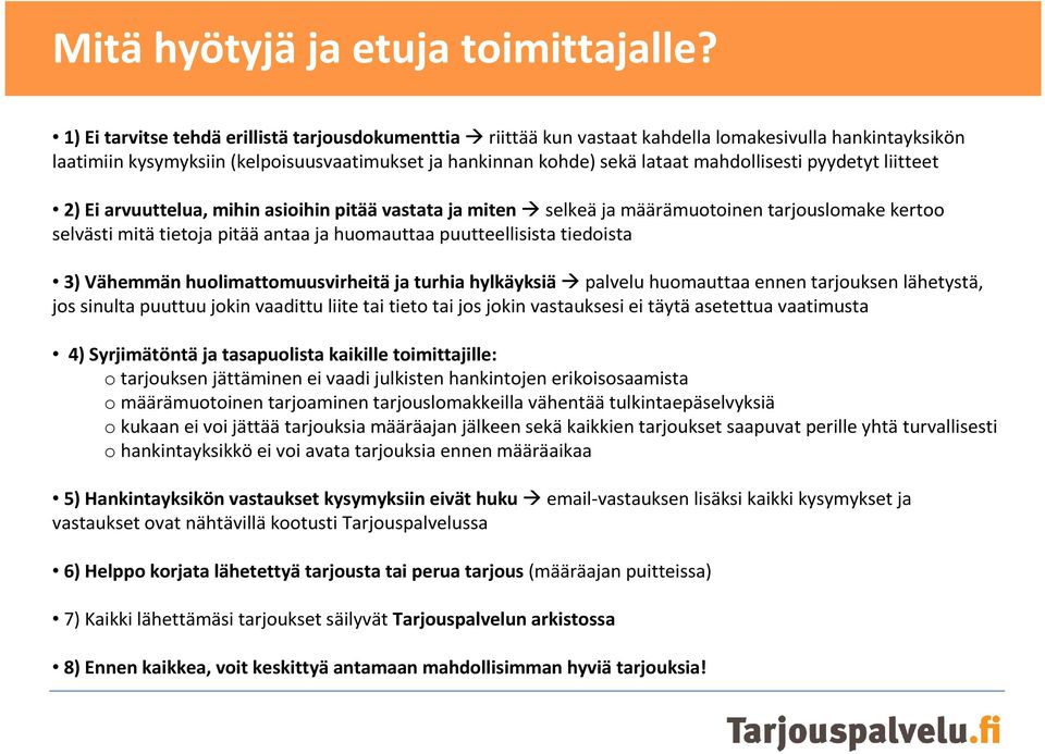 pyydetyt liitteet 2) Ei arvuuttelua, mihin asioihin pitäävastata ja miten selkeäja määrämuotoinen tarjouslomake kertoo selvästi mitä tietoja pitää antaa ja huomauttaa puutteellisista tiedoista 3)