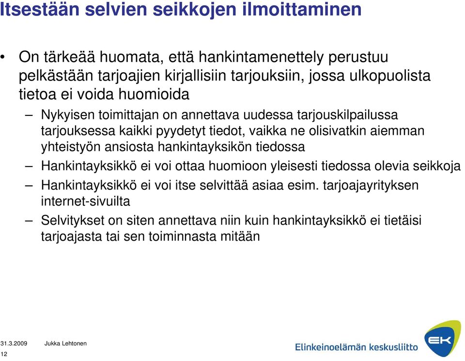 olisivatkin aiemman yhteistyön ansiosta hankintayksikön tiedossa Hankintayksikkö ei voi ottaa huomioon yleisesti tiedossa olevia seikkoja Hankintayksikkö ei