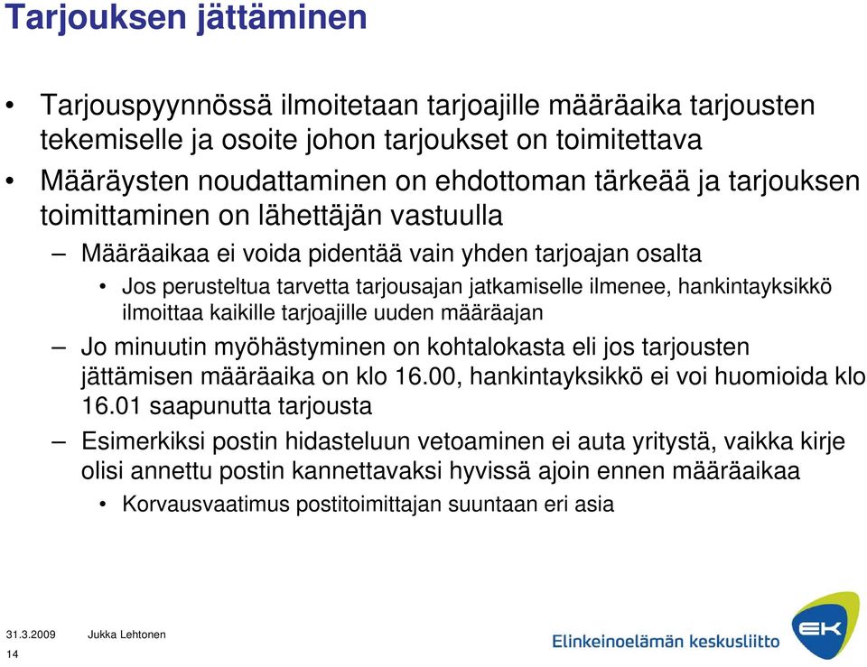 kaikille tarjoajille uuden määräajan Jo minuutin myöhästyminen on kohtalokasta eli jos tarjousten jättämisen määräaika on klo 16.00, hankintayksikkö ei voi huomioida klo 16.