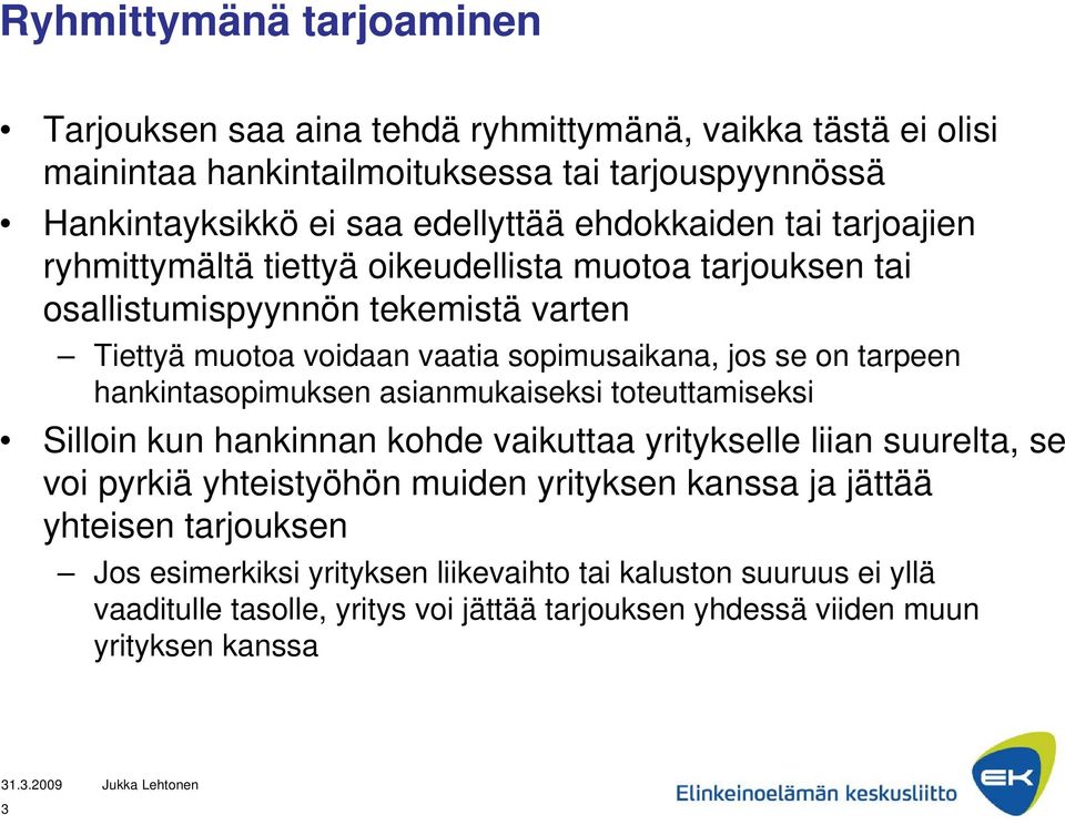 tarpeen hankintasopimuksen asianmukaiseksi toteuttamiseksi Silloin kun hankinnan kohde vaikuttaa yritykselle liian suurelta, se voi pyrkiä yhteistyöhön muiden yrityksen kanssa