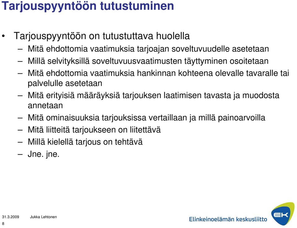 olevalle tavaralle tai palvelulle asetetaan Mitä erityisiä määräyksiä tarjouksen laatimisen tavasta ja muodosta annetaan Mitä