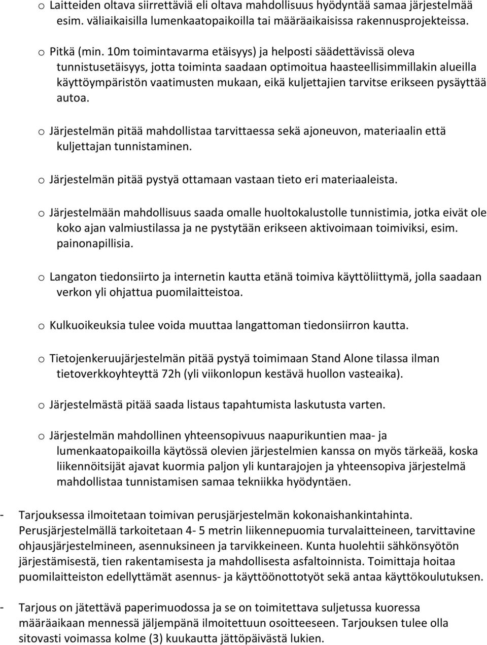 tarvitse erikseen pysäyttää autoa. o Järjestelmän pitää mahdollistaa tarvittaessa sekä ajoneuvon, materiaalin että kuljettajan tunnistaminen.