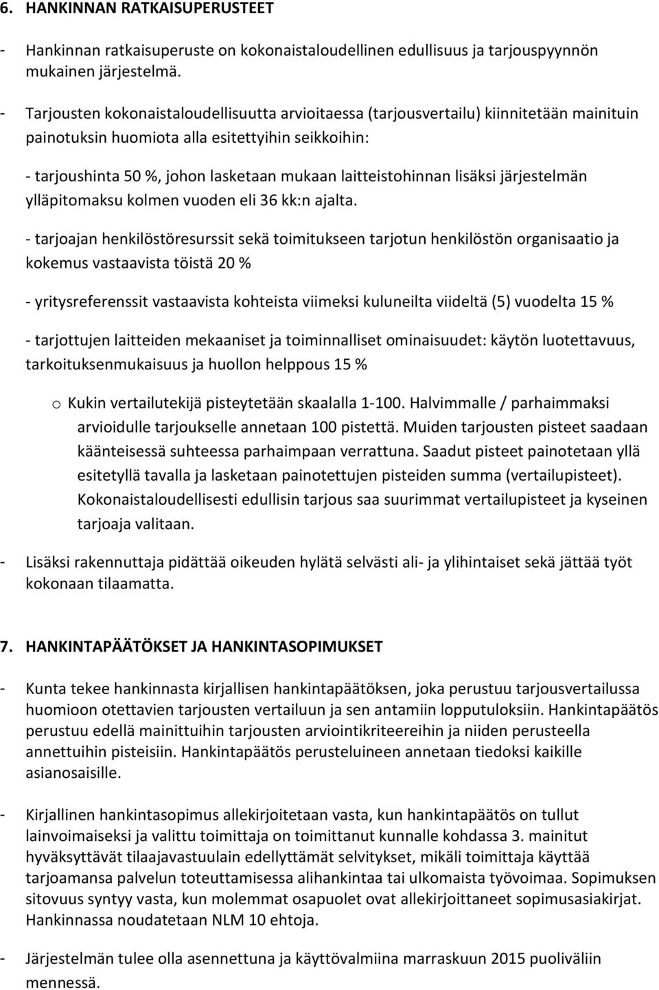 laitteistohinnan lisäksi järjestelmän ylläpitomaksu kolmen vuoden eli 36 kk:n ajalta.