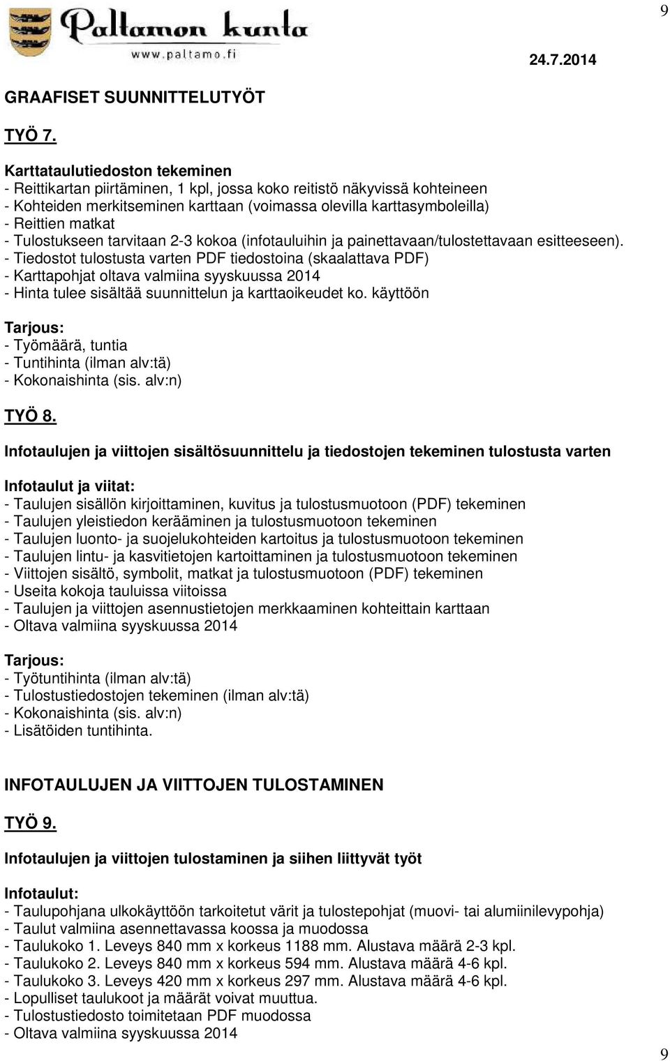 Tulostukseen tarvitaan 2-3 kokoa (infotauluihin ja painettavaan/tulostettavaan esitteeseen).