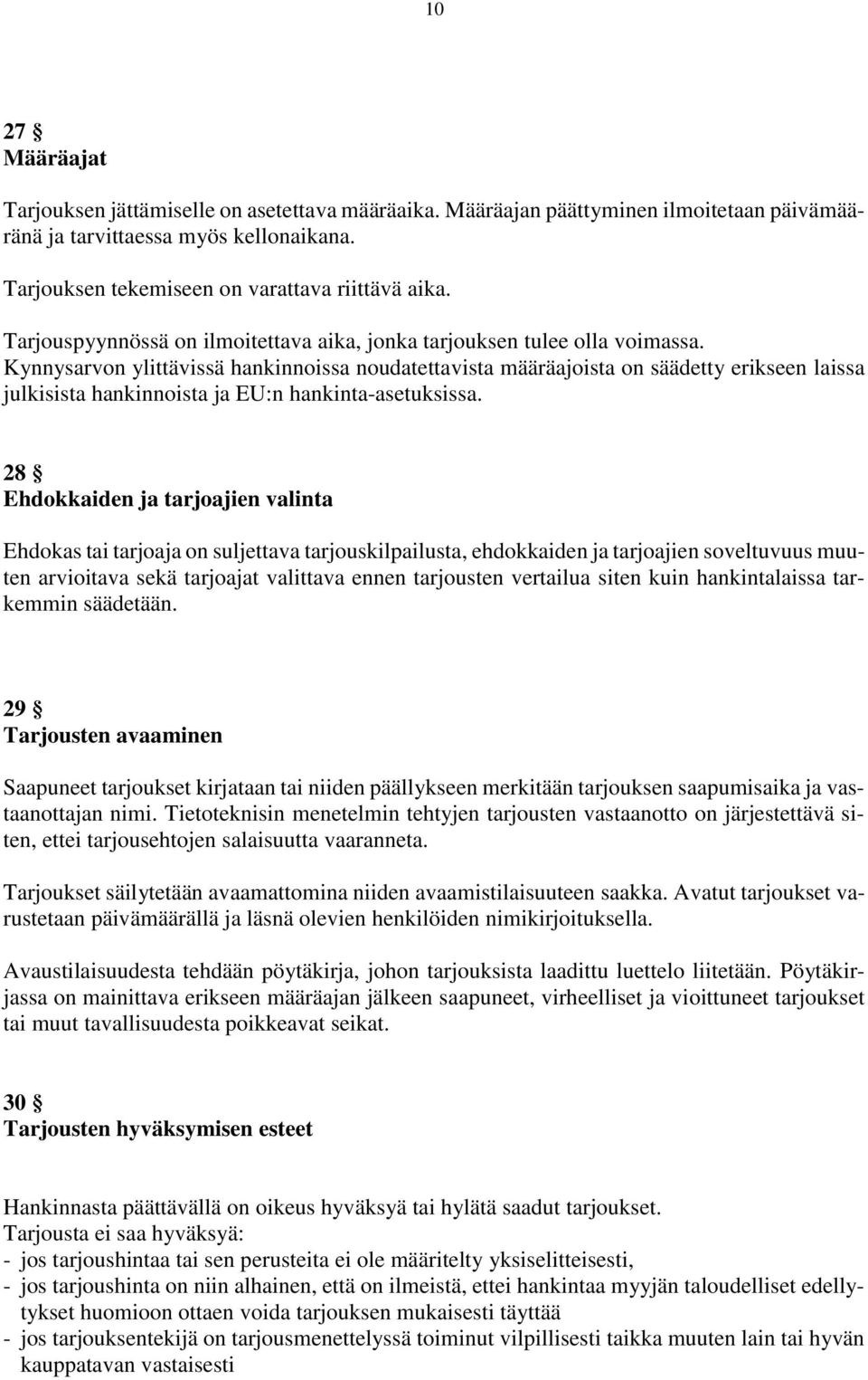 Kynnysarvon ylittävissä hankinnoissa noudatettavista määräajoista on säädetty erikseen laissa julkisista hankinnoista ja EU:n hankinta-asetuksissa.