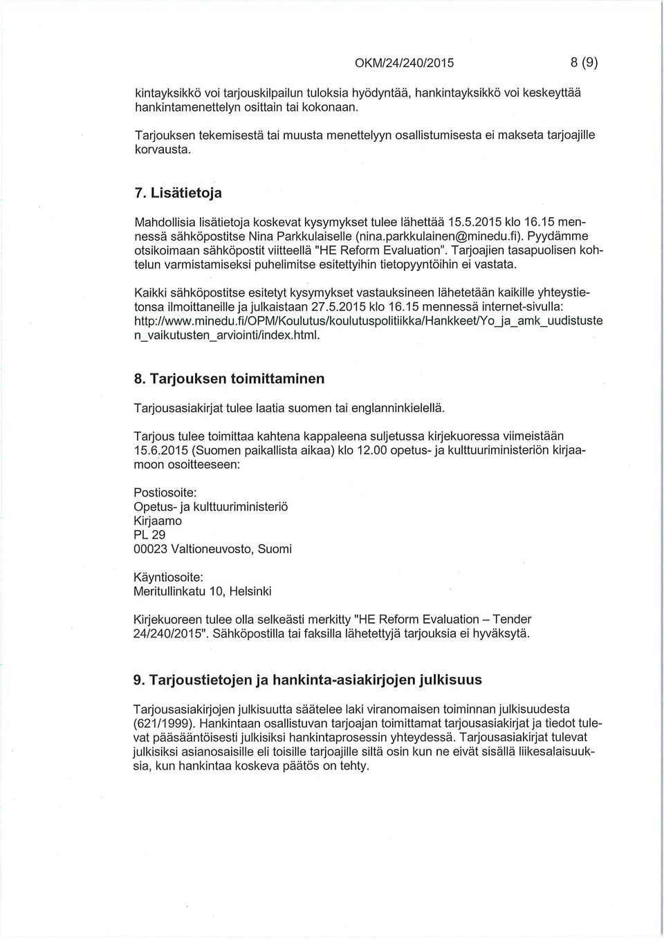 15 mennessä sähköpostitse Nina Parkkulaiselle (nina.parkkulainen@minedu.fi). Pyydämme otsikoimaan sähköpostit viitteellä "HE Reform Evaluation".