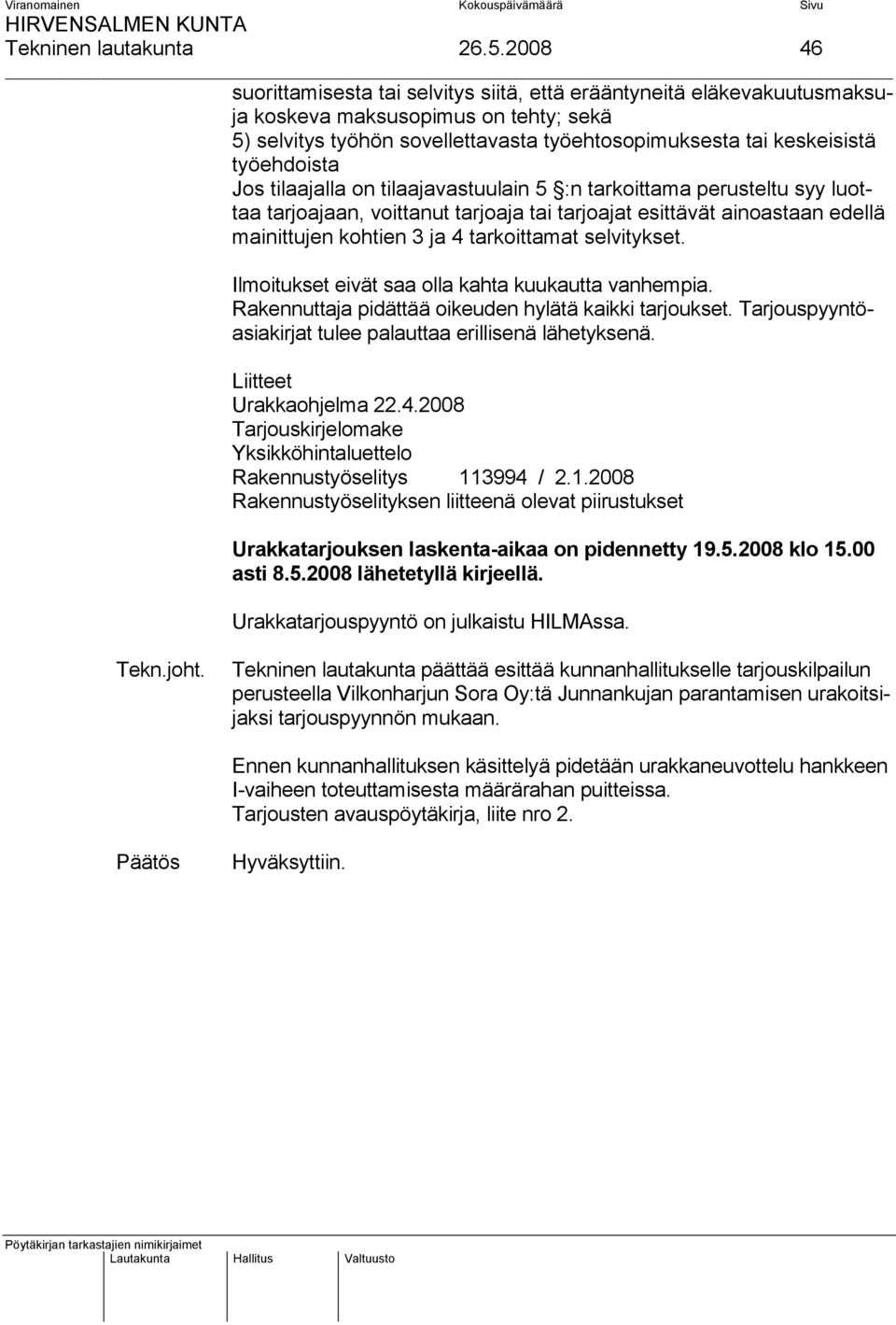 työehdoista Jos tilaajalla on tilaajavastuulain 5 :n tarkoittama perusteltu syy luottaa tarjoajaan, voittanut tarjoaja tai tarjoajat esittävät ainoastaan edellä mainittujen kohtien 3 ja 4