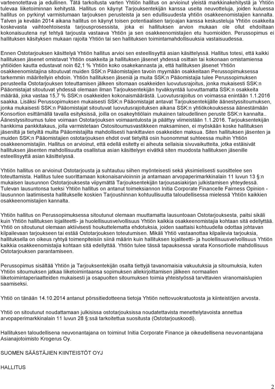 Talven ja kevään 2014 aikana hallitus on käynyt toisen potentiaalisen tarjoajan kanssa keskusteluja Yhtiön osakkeita koskevasta vaihtoehtoisesta tarjousprosessista, joka ei hallituksen arvion mukaan