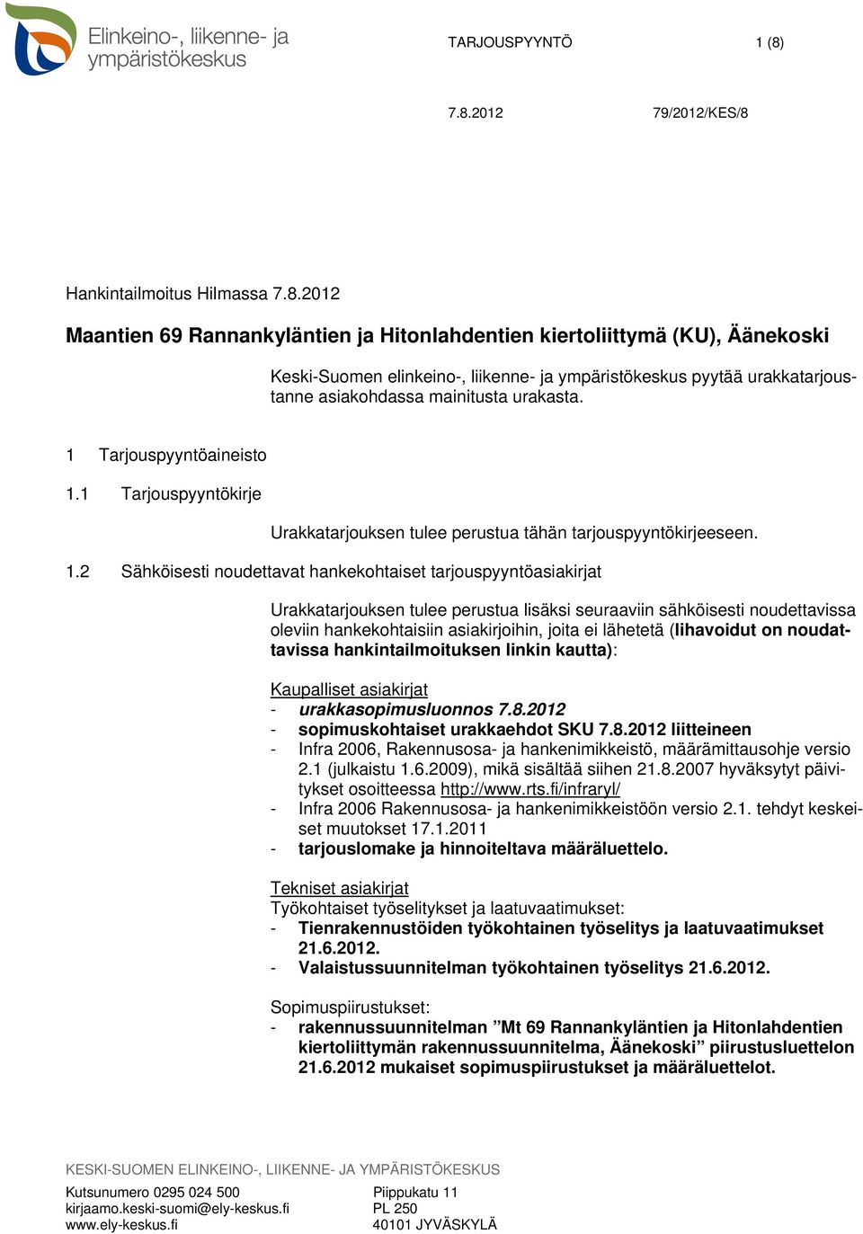 2012 Maantien 69 Rannankyläntien ja Hitonlahdentien kiertoliittymä (KU), Äänekoski Keski-Suomen elinkeino-, liikenne- ja ympäristökeskus pyytää urakkatarjoustanne asiakohdassa mainitusta urakasta.