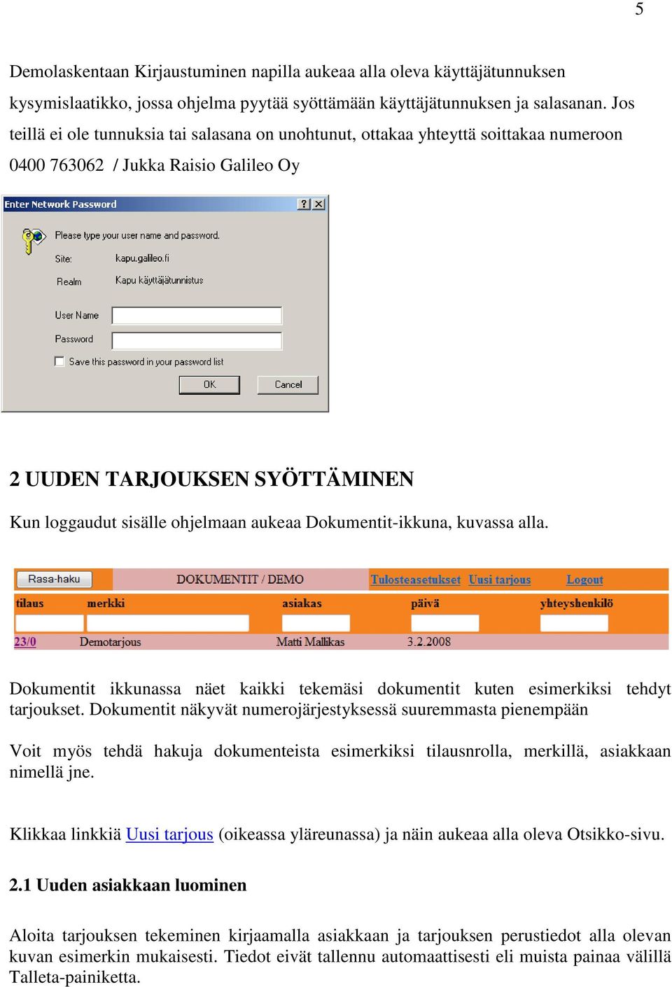 Dokumentit-ikkuna, kuvassa alla. Dokumentit ikkunassa näet kaikki tekemäsi dokumentit kuten esimerkiksi tehdyt tarjoukset.