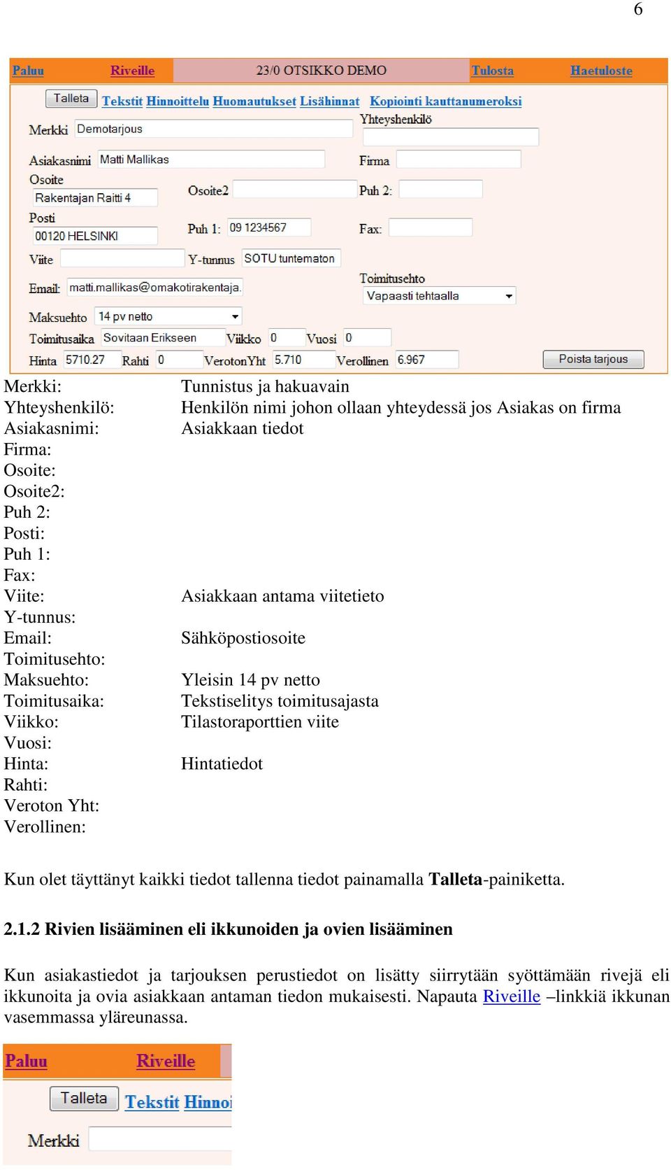 toimitusajasta Tilastoraporttien viite Hintatiedot Kun olet täyttänyt kaikki tiedot tallenna tiedot painamalla Talleta-painiketta. 2.1.