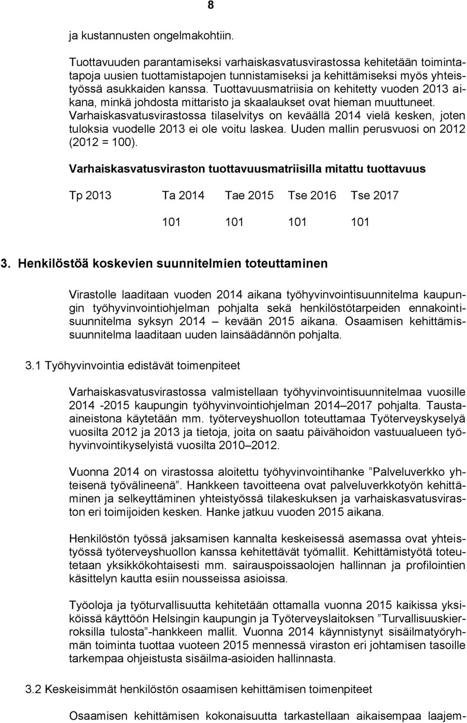 Tuottavuusmatriisia on kehitetty vuoden 2013 aikana, minkä johdosta mittaristo ja skaalaukset ovat hieman muuttuneet.