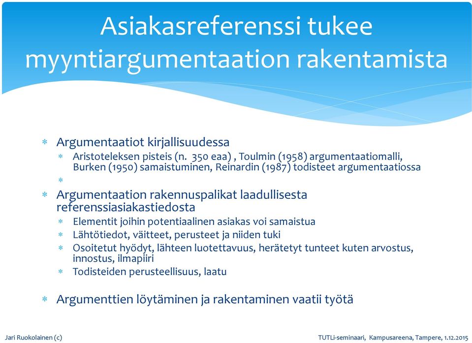 rakennuspalikat laadullisesta referenssiasiakastiedosta Elementit joihin potentiaalinen asiakas voi samaistua Lähtötiedot, väitteet, perusteet ja