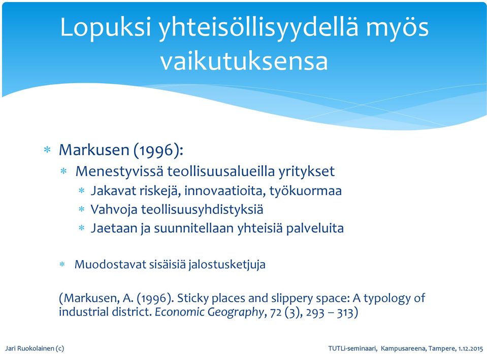 suunnitellaan yhteisiä palveluita Muodostavat sisäisiä jalostusketjuja (Markusen, A. (1996).