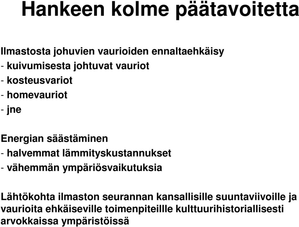 lämmityskustannukset - vähemmän ympäriösvaikutuksia Lähtökohta ilmaston seurannan