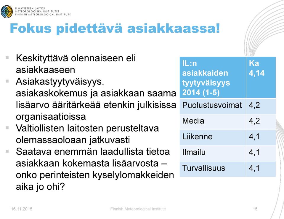 julkisissa organisaatioissa Valtiollisten laitosten perusteltava olemassaoloaan jatkuvasti Saatava enemmän laadullista tietoa