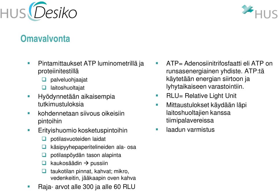 taukotilan pinnat, kahvat; mikro, vedenkeitin, jääkaapin oven kahva Raja- arvot alle 300 ja alle 60 RLU ATP= Adenosiinitrifosfaatti eli ATP on runsasenergiainen yhdiste.