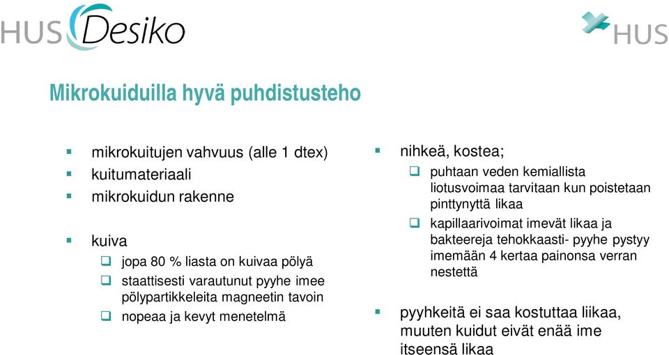 puhtaan veden kemiallista liotusvoimaa tarvitaan kun poistetaan pinttynyttä likaa q kapillaarivoimat imevät likaa ja bakteereja