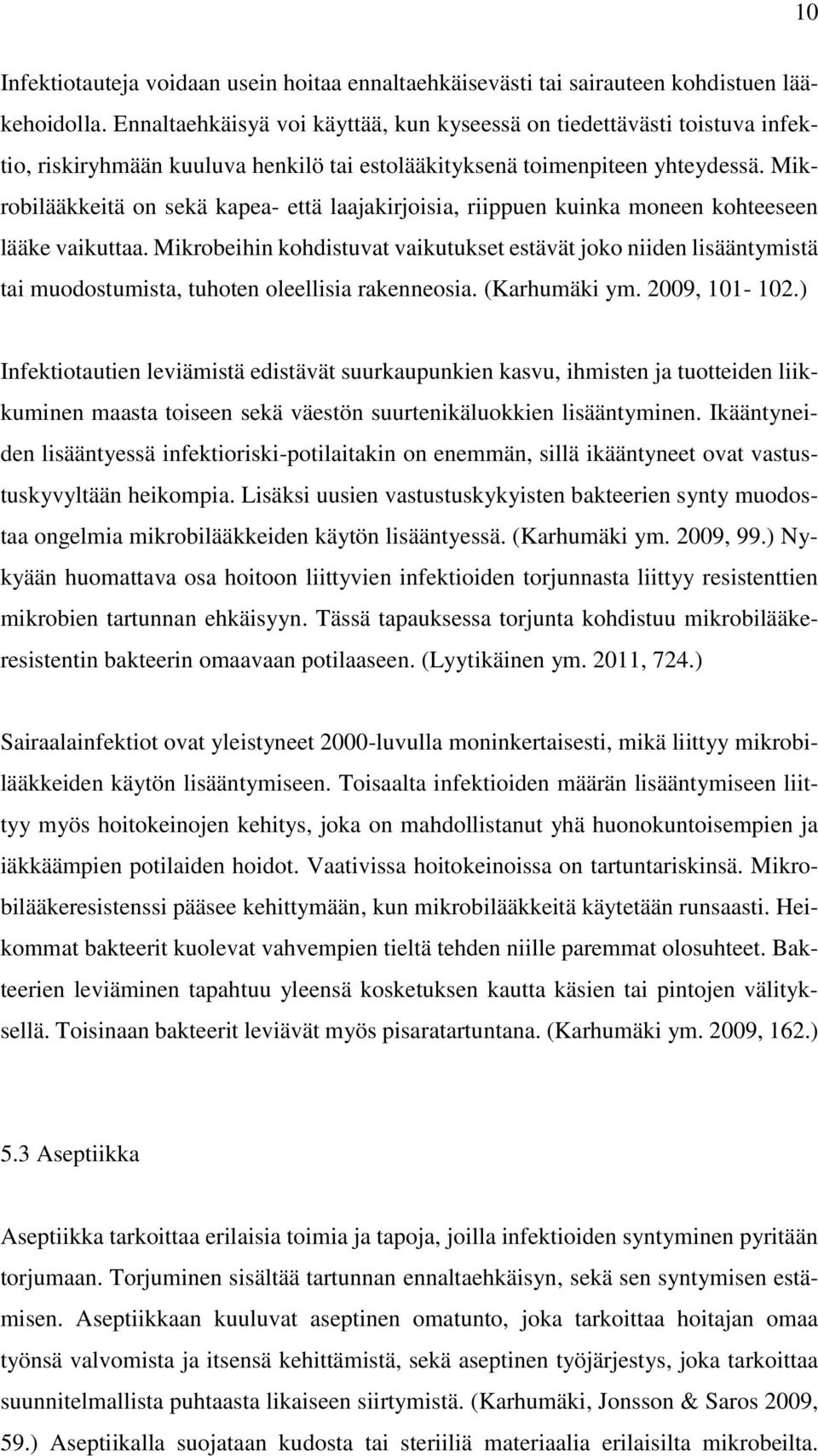 Mikrobilääkkeitä on sekä kapea- että laajakirjoisia, riippuen kuinka moneen kohteeseen lääke vaikuttaa.