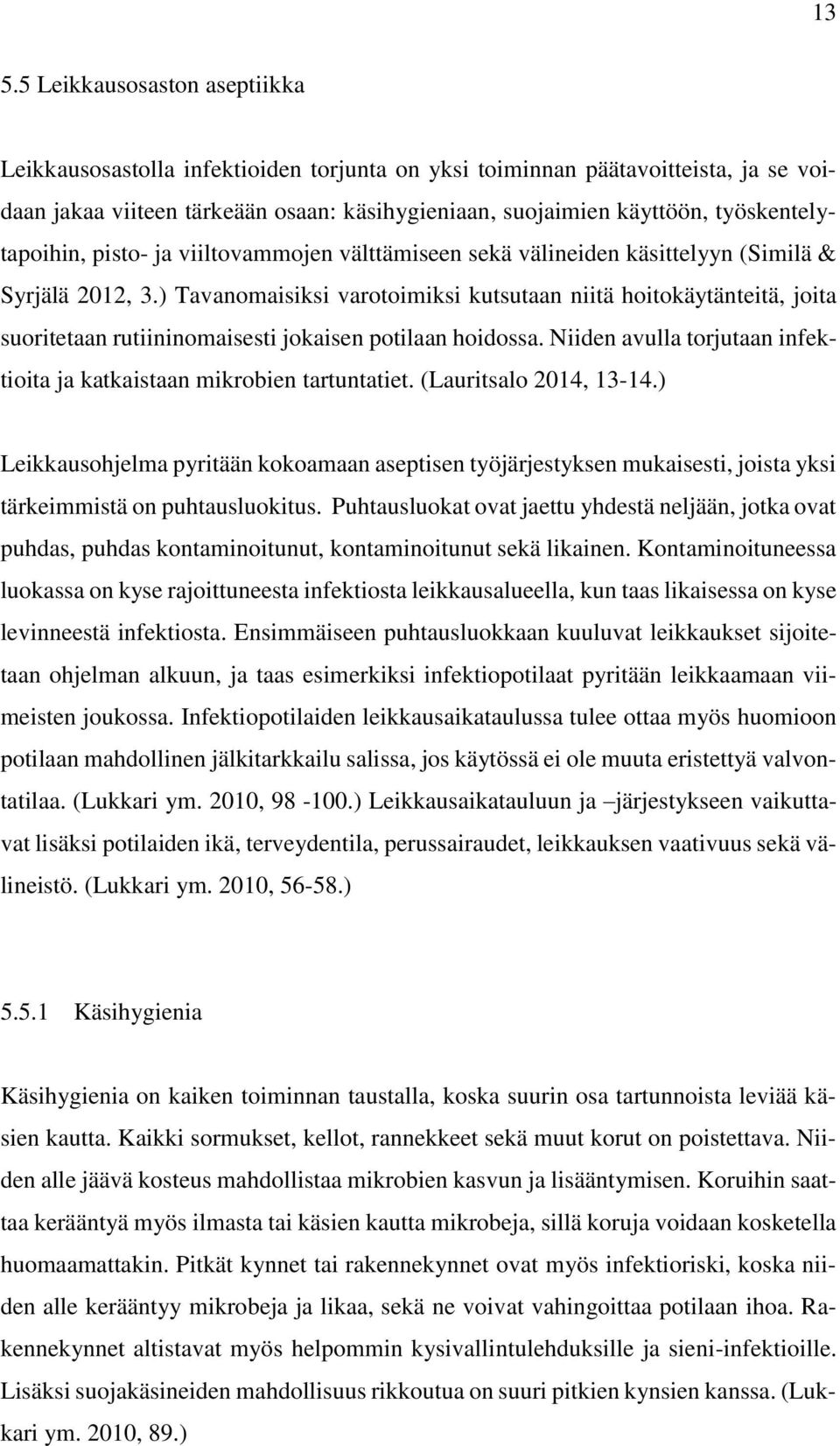 ) Tavanomaisiksi varotoimiksi kutsutaan niitä hoitokäytänteitä, joita suoritetaan rutiininomaisesti jokaisen potilaan hoidossa.