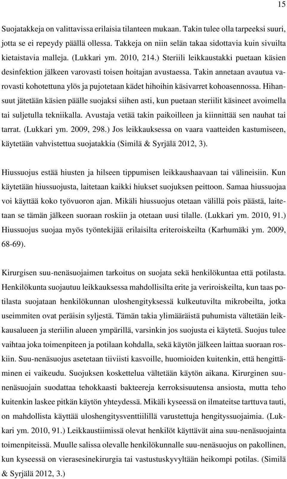 Takin annetaan avautua varovasti kohotettuna ylös ja pujotetaan kädet hihoihin käsivarret kohoasennossa.