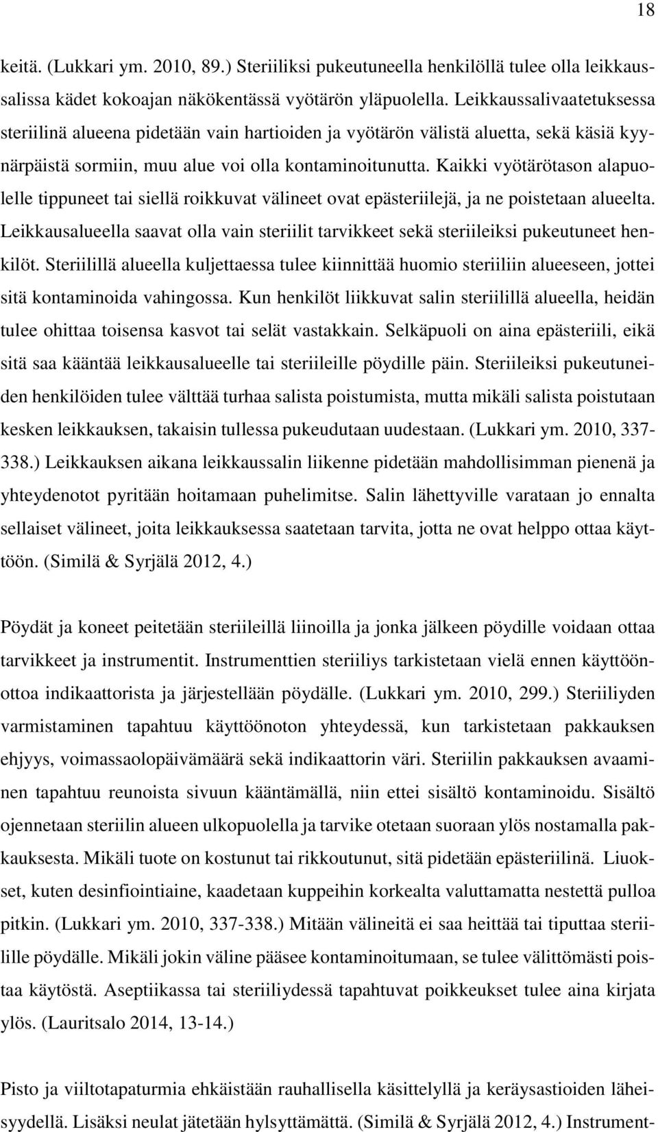 Kaikki vyötärötason alapuolelle tippuneet tai siellä roikkuvat välineet ovat epästeriilejä, ja ne poistetaan alueelta.