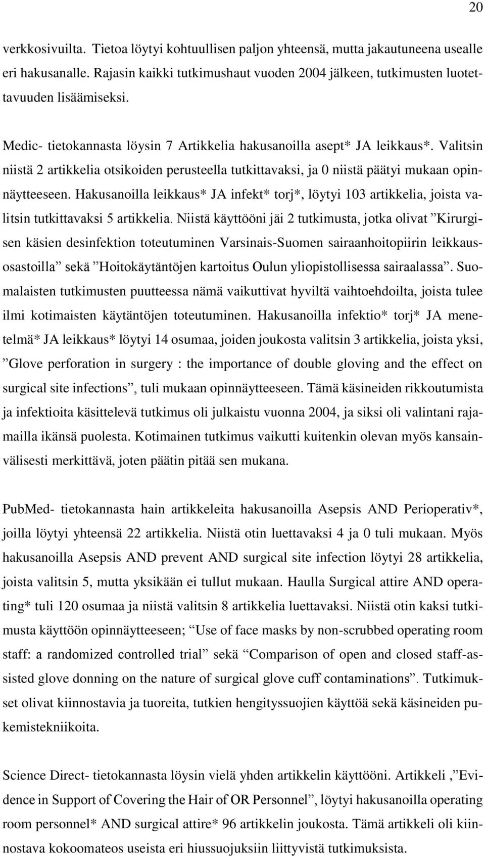 Hakusanoilla leikkaus* JA infekt* torj*, löytyi 103 artikkelia, joista valitsin tutkittavaksi 5 artikkelia.