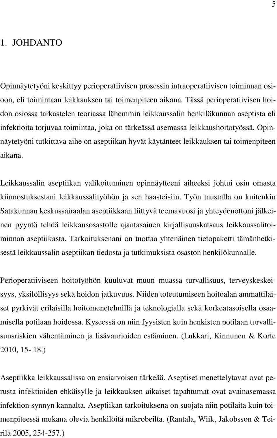 Opinnäytetyöni tutkittava aihe on aseptiikan hyvät käytänteet leikkauksen tai toimenpiteen aikana.