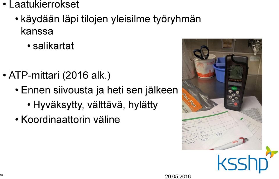 alk.) Ennen siivousta ja heti sen jälkeen