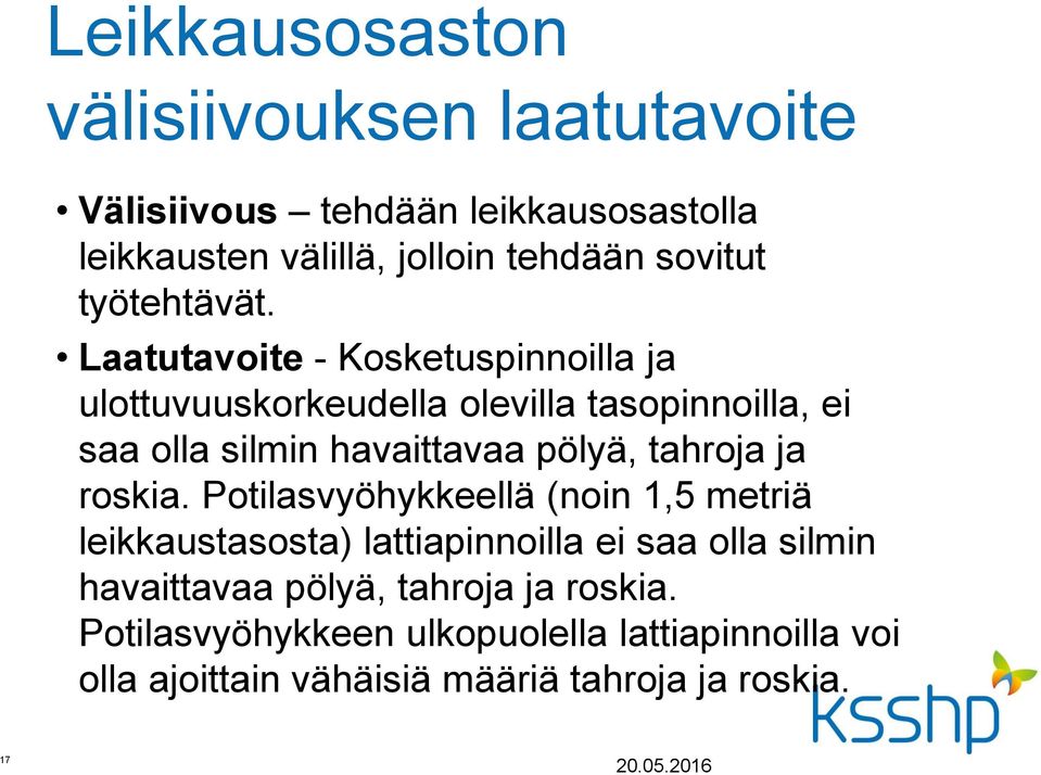 Laatutavoite - Kosketuspinnoilla ja ulottuvuuskorkeudella olevilla tasopinnoilla, ei saa olla silmin havaittavaa pölyä, tahroja